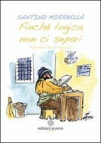 Finché logica non ci separi - Santino Mirabella - Libro Arianna 2012 | Libraccio.it
