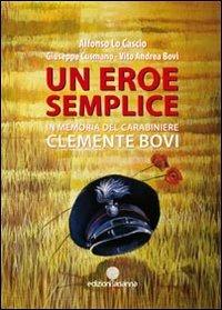 Un eroe semplice. In memoria del carabiniere Clemente Bovi - Alfonso Lo Cascio, Giuseppe Cusmano, Vito A. Bovi - Libro Arianna 2010, Eroi di Sicilia | Libraccio.it