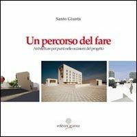 Un percorso del fare. Architetture per punti nelle occasioni del progetto - Santo Giunta - Libro Arianna 2012, Strade percorse | Libraccio.it