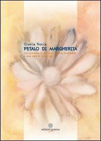 Petalo di margherita - Gisella Rocca - Libro Arianna 2012, Arianna poesia | Libraccio.it