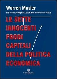 Le sette innocenti frodi capitali della politica economica - Warren Mosler - Libro Arianna 2012 | Libraccio.it