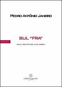 Sul «Fra» - Pedro A. Janeiro - Libro Arianna 2013, Questioni del progetto | Libraccio.it
