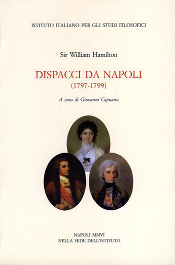 Dispacci da Napoli (1797-1799) - William Hamilton - Libro Ist. Italiano Studi Filosofici 2021, Momenti della storia di Napoli e del Mezzogiorno d’Italia | Libraccio.it