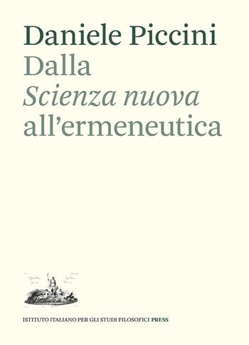 Dalla «Scienza nuova» all'ermeneutica. Il ruolo di Giambattista Vico nella teoria dell'interpretazione di Emilio Betti - Daniele Piccini - Libro Ist. Italiano Studi Filosofici 2021, Momenti e problemi della storia del pensiero | Libraccio.it