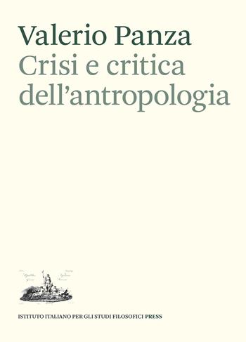 Crisi e critica dell'antropologia. Epistemologia, etica e scrittura - Valerio Panza - Libro Ist. Italiano Studi Filosofici 2021, Momenti e problemi della storia del pensiero | Libraccio.it