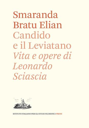 Candido e il Leviatano. Vita e opere di Leonardo Sciascia - Smaranda Bratu Elian - Libro Ist. Italiano Studi Filosofici 2021, Momenti e problemi della storia del pensiero | Libraccio.it