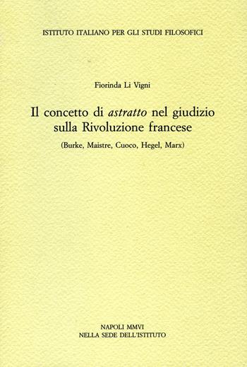 Il concetto di astratto nel giudizio sulla Rivoluzione francese. (Burke, Maistre, Cuoco, Hegel, Marx) - Fiorinda Li Vigni - Libro Ist. Italiano Studi Filosofici 2021, Momenti e problemi della storia del pensiero | Libraccio.it