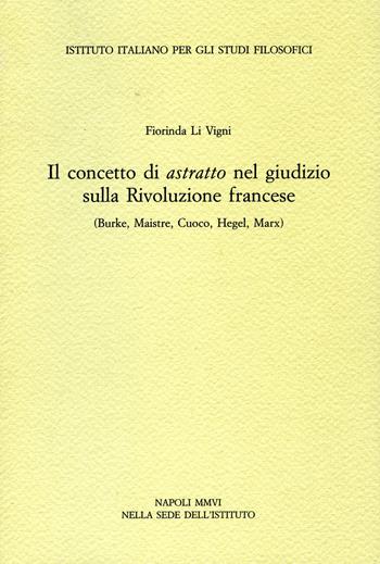 Il concetto di astratto nel giudizio sulla Rivoluzione francese. (Burke, Maistre, Cuoco, Hegel, Marx) - Fiorinda Li Vigni - Libro Ist. Italiano Studi Filosofici 2021, Momenti e problemi della storia del pensiero | Libraccio.it