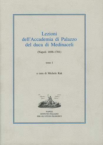 Lezioni dell'Accademia di Palazzo del duca di Medinaceli (Napoli 1698-1701). Vol. 1  - Libro Ist. Italiano Studi Filosofici 2024, L' umanesimo meridionale | Libraccio.it