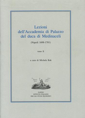 Lezioni dell'Accademia di Palazzo del duca di Medinaceli (Napoli 1698-1701). Vol. 2  - Libro Ist. Italiano Studi Filosofici 2024, L' umanesimo meridionale | Libraccio.it