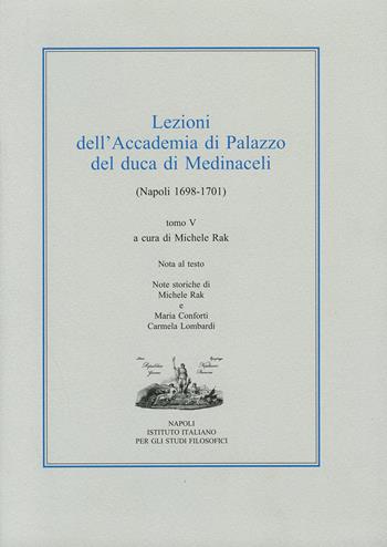 Lezioni dell'Accademia di Palazzo del duca di Medinaceli (Napoli 1698-1701). Vol. 5  - Libro Ist. Italiano Studi Filosofici 2024, L' umanesimo meridionale | Libraccio.it