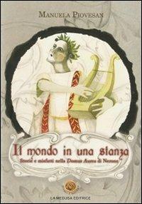 mondo in una stanza. Storie e misfatti nella Domus Aurea di Nerone. Con CD Audio. Con CD-ROM - Manuela Piovesan - Libro La Medusa 2011, Narrativa | Libraccio.it