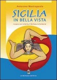 Sicilia in bella vista. Incontro con la Sicilia, il siciliano, la sicilianità. Per la Scuola media - Antonino Mastropaolo - Libro La Medusa 2008 | Libraccio.it