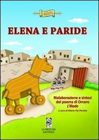 Elena e Paride. Rielaborazione e sintesi del poema di Omero l'Illiade. Con e-book. Con espansione online. - M. Pia Peralta - Libro La Medusa 2012 | Libraccio.it
