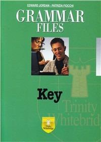 Grammar files. Key. - Edward Jordan, Patrizia Fiocchi - Libro Trinity Whitebridge 2006 | Libraccio.it