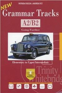 New grammar tracks. A2-B2. Con CD-ROM. Con espansione online. Vol. 2: Going further - Patrizia Fiocchi, Andrew Pitt - Libro Trinity Whitebridge 2013 | Libraccio.it