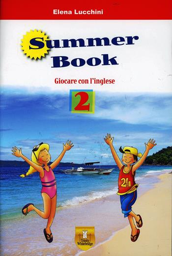 Summer book. Con espansione online. Vol. 2 - Elena Lucchini - Libro Trinity Whitebridge 2014 | Libraccio.it