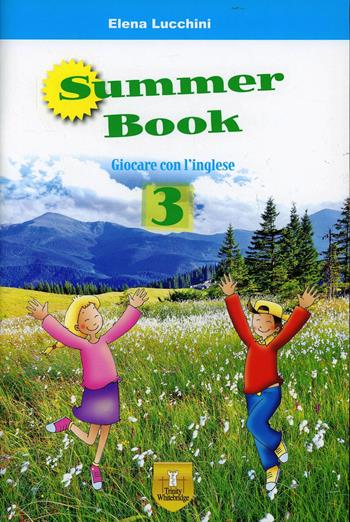 Summer book. Per la Scuola elementare. Vol. 3 - Elena Lucchini - Libro Trinity Whitebridge 2014 | Libraccio.it
