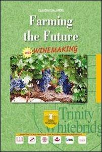 Farming the future. Winemaking. e professionali. Con CD Audio. Con e-book. Con espansione online - Claudia Gualandri - Libro Trinity Whitebridge 2016 | Libraccio.it