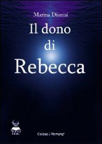 Il dono di Rebecca - Marina Dionisi - Libro Deinotera Editrice 2006, I romanzi | Libraccio.it