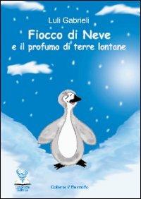 Fiocco di Neve e il profumo di terre lontane - Luli Gabrieli - Libro Deinotera Editrice 2010, Il bassotto | Libraccio.it