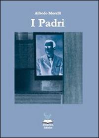 I padri - Alfredo Morelli - Libro Deinotera Editrice 2014, Le Muse | Libraccio.it