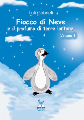 Fiocco di Neve e il profumo di terre lontane. Vol. 1 - Luli Gabrieli - Libro Deinotera Editrice 2017, Il bassotto | Libraccio.it