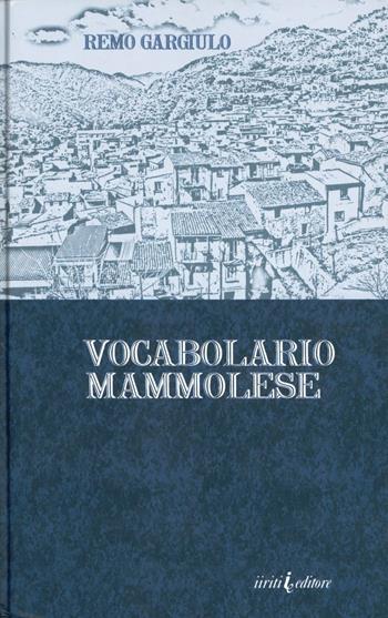 Vocabolario mammolese - Remo Gargiulo - Libro Iiriti Editore 2006 | Libraccio.it