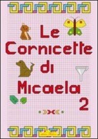 Cornicette di Micaela. Vol. 2 - Micaela Brombo - Libro Hedison 2008, Serie didattica | Libraccio.it
