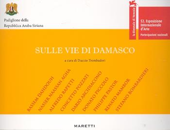 Sulle vie di Damasco. Fondazione Valerio Riva. Venezia  - Libro Maretti Editore 2007 | Libraccio.it