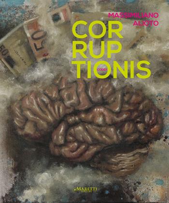 Massimiliano Alioto. Codex corruptionis. Ediz. italiana e inglese - Margherita Fontanesi, Angelo Crespi - Libro Maretti Editore 2013 | Libraccio.it