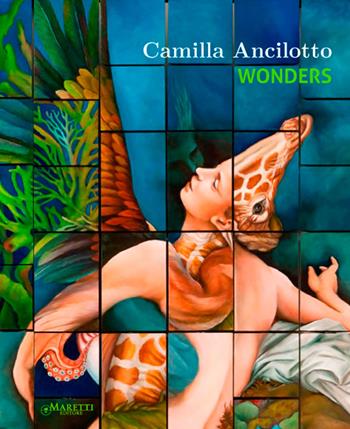 Camilla Ancilotto. Wonders. Ediz. illustrata - Duccio Trombadori - Libro Maretti Editore 2013 | Libraccio.it