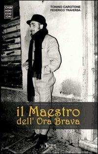 Il maestro dell'ora brava - Tonino Carotone, Federico Traversa - Libro Chinaski Edizioni 2006, Voices | Libraccio.it