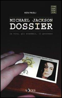 Michael Jackson dossier. La vita, gli scandali, il processo - Ken Paisli - Libro Chinaski Edizioni 2006, Voices | Libraccio.it