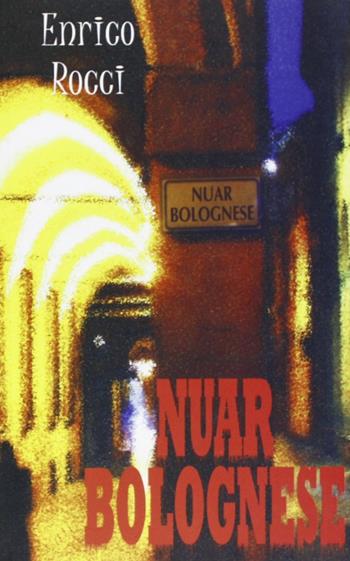 Nuar bolognese - Enrico Rocci - Libro Chinaski Edizioni 2007, Giallo e nero | Libraccio.it