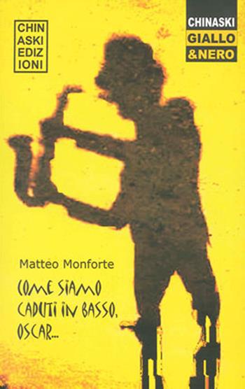 Come siamo caduti in basso, Oscar - Matteo Monforte - Libro Chinaski Edizioni 2007, Giallo e nero | Libraccio.it