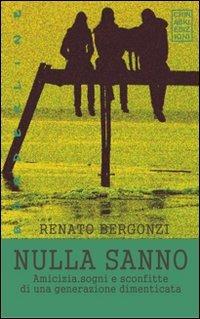 Nulla sanno - Renato Bergonzi - Libro Chinaski Edizioni 2008 | Libraccio.it