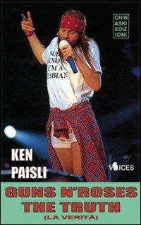 Guns n'Roses. The truth (la verità) - Ken Paisli - Libro Chinaski Edizioni 2008, Voices | Libraccio.it