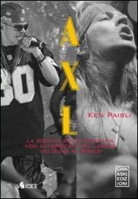 Axl. La sconvolgente biografia del leader dei Guns N'Roses - Ken Paisli - Libro Chinaski Edizioni 2009, Voices | Libraccio.it