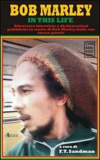In this life - Bob Marley, F. T. Sandman - Libro Chinaski Edizioni 2009, Voices | Libraccio.it