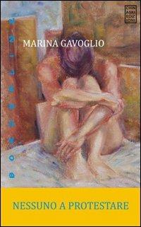 Nessuno a protestare - Marina Gavoglio - Libro Chinaski Edizioni 2009, Borderline | Libraccio.it