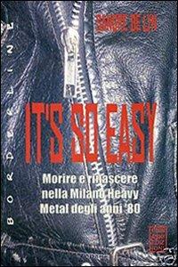 It's so easy. Morire e rinascere nella Milano heavy metal degli anni '80 - Sangre De Lyn - Libro Chinaski Edizioni 2009, Borderline | Libraccio.it