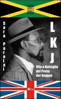 LKJ. Vita e battaglie del poeta del reggae - Sara Parolai - Libro Chinaski Edizioni 2009, Voices | Libraccio.it