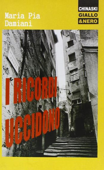 I ricordi uccidono - Maria Pia Damiani - Libro Chinaski Edizioni 2009, Giallo e nero | Libraccio.it