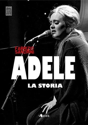 Adele. La storia - Fabrizio Sandrini - Libro Chinaski Edizioni 2013, Voices | Libraccio.it