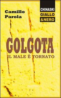Golgota. Il male è tornato - Camillo Parola - Libro Chinaski Edizioni 2010, Giallo e nero | Libraccio.it