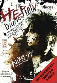 The heroin diaries. Un anno nella vita di una rockstar allo sbando - Nikki Sixx, Ian Gittins - Libro Chinaski Edizioni 2010, Voices | Libraccio.it