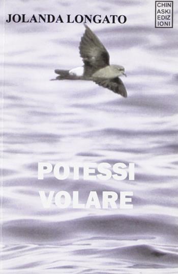 Potessi volare - Iolanda Longato - Libro Chinaski Edizioni 2011 | Libraccio.it