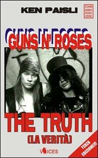 Guns n'Roses. The truth (la verità) - Ken Paisli - Libro Chinaski Edizioni 2010, Voices | Libraccio.it