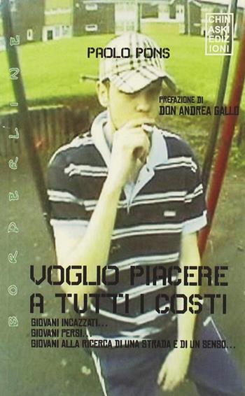 Voglio piacere a tutti i costi - Paolo Pons - Libro Chinaski Edizioni 2011, Borderline | Libraccio.it